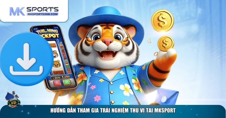 Tham gia trải nghiệm MKSPORT như thế nào